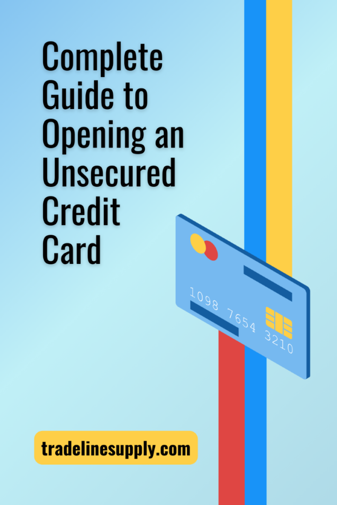 Complete Guide to Opening an Unsecured Credit Card