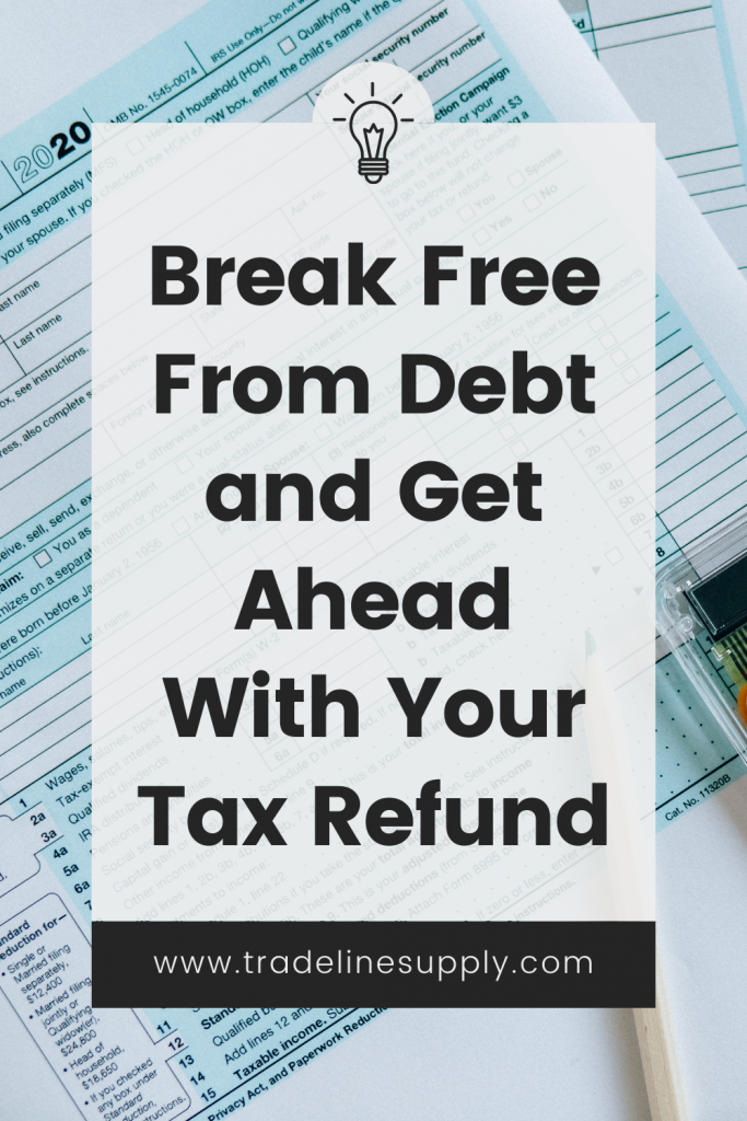 How to Break Free From Debt and Get Ahead With Your Tax Refund: Pay Bills, Settle Debt, & Grow Savings